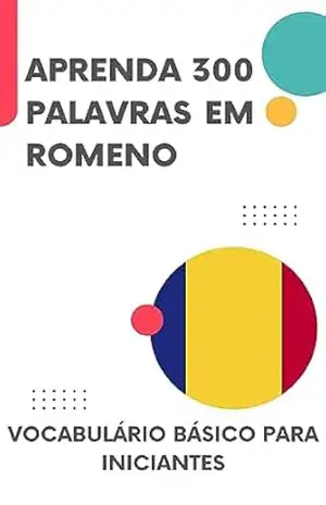Aprenda 300 palavras em Romeno: Vocabulário básico para iniciantes (Romeno fácil! Livro 1) – lingoXpress