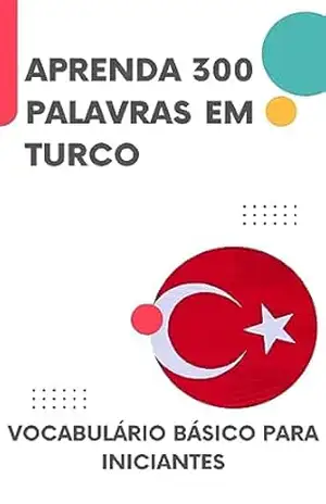 Aprenda 300 palavras em Turco: Vocabulário básico para iniciantes (Turco para todos! Livro 1) – lingoXpress