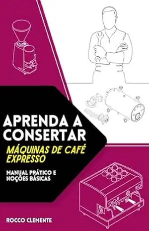 Aprenda a consertar máquinas de café expresso: Manual Prático e noções básicas – Rocco  Clemente