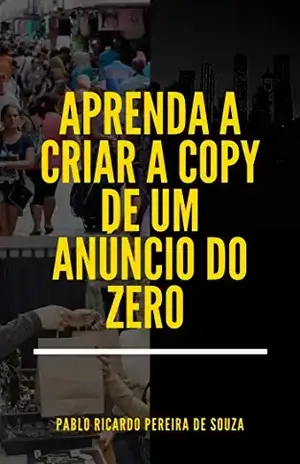 APRENDA A CRIAR A COPY DE UM ANÚNCIO DO ZERO - Pablo Ricardo Pereira de Souza