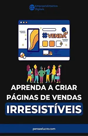 Aprenda a Criar Páginas de Vendas Irresistíveis: Desenvolva a sua página de vendas com métodos comprovados de sucesso e venda muito. - Carlos Cesar Oliveira