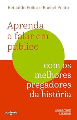 Aprenda a falar em público com os melhores pregadores da história - Reinaldo Polito