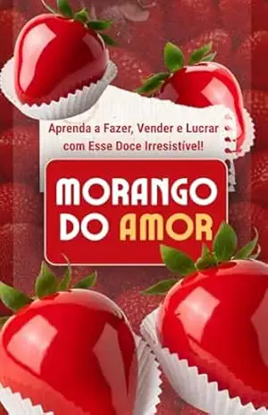 Aprenda a Fazer, Vender e Lucrar com Morango do Amor - Izabela Pereira