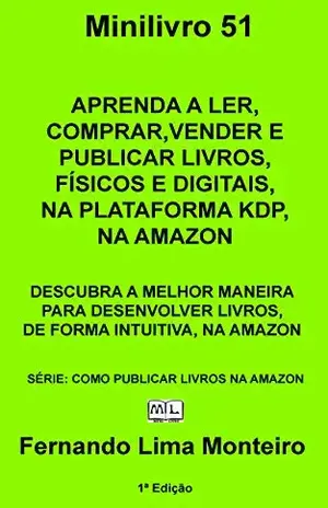 APRENDA A LER, COMPRAR, VENDER E PUBLICAR LIVROS, FÍSICOS E DIGITAIS, NA PLATAFORMA KDP, NA AMAZON: DESCUBRA A MELHOR MANEIRA PARA DESENVOLVER LIVROS, … (COMO PUBLICAR LIVROS NA AMAZON Livro 2) – Fernando Lima Monteiro