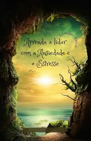 Aprenda a lidar com a Ansiedade e o Estresse: Estratégias e Práticas – Luiz Carvalho