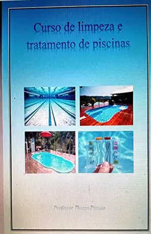 Aprenda a limpar piscinas e fature de R$1.500,00 à R$8.500,00: Curso de limpeza e tratamento de piscinas, aprender a divulgar o seu negocio, como prestar serviços na área e noções administrativas. - Thiago dos Santos Pizzaia