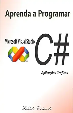 APRENDA A PROGRAMAR COM MICROSOFT VISUAL STUDIO C# – Fabíola  Ventavoli