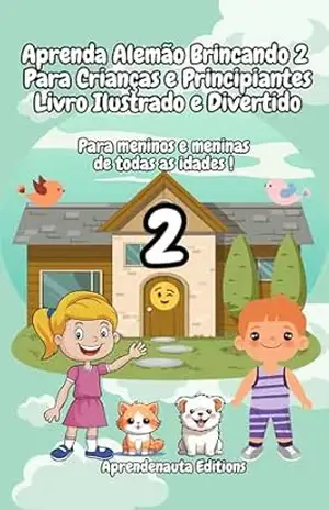 Aprenda Alemão Brincando 2 Para Crianças e Principiantes Livro Ilustrado e Divertido: Para meninos e meninas de todas as idades ! – Aprendenauta Editions