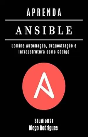 APRENDA ANSIBLE: Domine Automação, Orquestração e Infraestrutura como Código (Infraestrutura & Automação Brasil Livro 3) – Diego Rodrigues