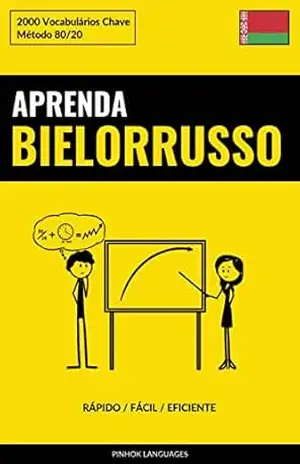 Aprenda Bielorrusso – Rápido / Fácil / Eficiente: 2000 Vocabulários Chave – Pinhok Languages