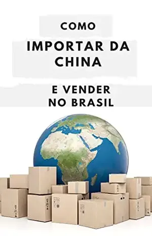 Aprenda como importar da China e vender no Brasil - Antonio  Marques