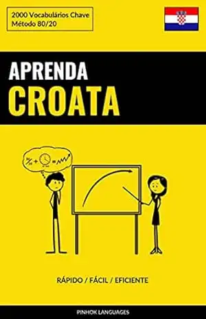 Aprenda Croata – Rápido / Fácil / Eficiente: 2000 Vocabulários Chave – Pinhok Languages