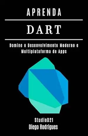 APRENDA DART: Domine o Desenvolvimento Moderno e Multiplataforma de Apps (FRAMEWORKS WEB, MOBILE & APIs Brasil Livro 17) – Diego Rodrigues