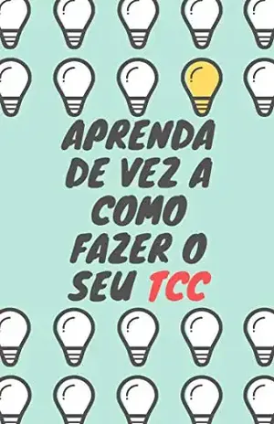 Aprenda de vez a como fazer o seu TCC: Aprenda de vez – Alexandre F. Barros