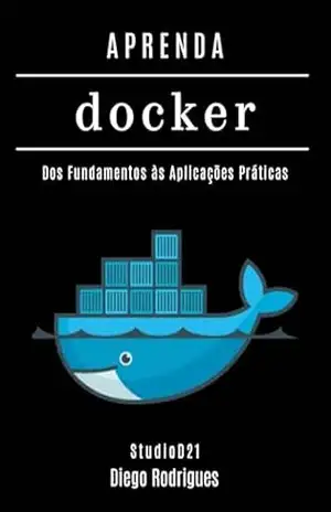 APRENDA DOCKER: Containerize Aplicações Modernas com Automação Escalável. Dos Fundamentos às Aplicações Práticas (Infraestrutura & Automação Brasil Livro 13) – StudioD21 Smart Tech Content
