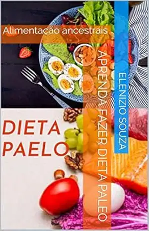 Aprenda fazer Dieta Paleo: Alimentação ancestrais – Elenizio Souza