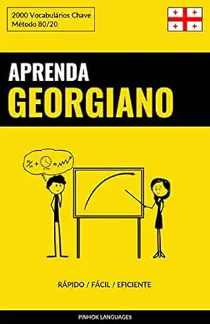 Aprenda Georgiano – Rápido / Fácil / Eficiente: 2000 Vocabulários Chave – Pinhok Languages