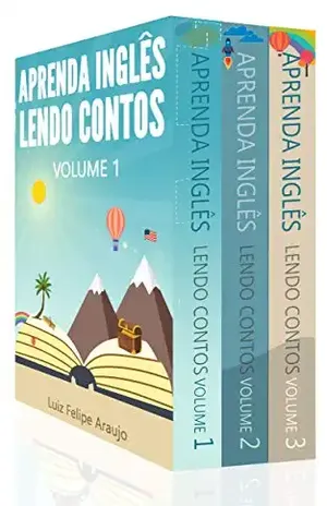 Aprenda Inglês (3 em 1): Aprenda Inglês Lendo Contos: Volume 1, Aprenda Inglês Lendo Contos: Volume 2, Aprenda Inglês Lendo Contos: Volume 3 - Luiz Felipe Araujo