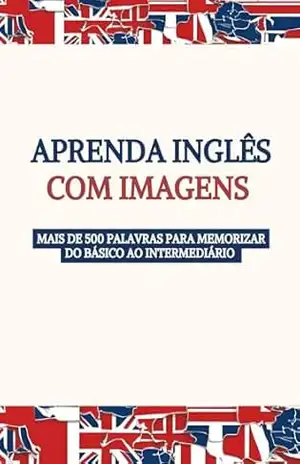 Aprenda Inglês com Imagens !: 500 palavras do básico ao intermediário – Eduardo H.