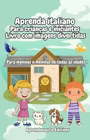Aprenda italiano para crianças e iniciantes Livro com imagens divertidas: Para meninos e meninas de todas as idades ! – Aprendenauta Editions