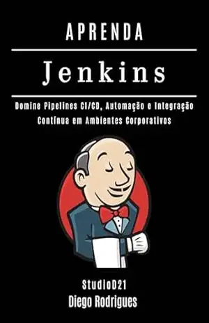 APRENDA JENKINS: Domine Pipelines CI/CD, Automação e Integração Contínua em Ambientes Corporativos (Infraestrutura & Automação Brasil Livro 8) – Diego Rodrigues