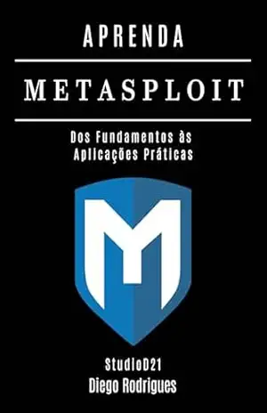 APRENDA Metasploit: Dos Fundamentos às Aplicações Práticas (kali lINUX & frameworks brasil Livro 12) – StudioD21 Smart Tech Content