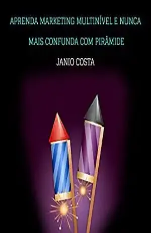 APRENDA MULTINÍVEL E NUNCA MAIS CONFUDA COM PIRÂMIDE: DESVENDE OS “SEGREDOS”DO MULTINÍVEL – JANIO COSTA