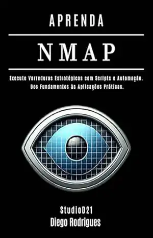 APRENDA NMAP: Execute Varreduras Estratégicas com Scripts e Automação. Dos Fundamentos às Aplicações Práticas (kali lINUX & frameworks brasil Livro 10) – StudioD21 Smart Tech Content