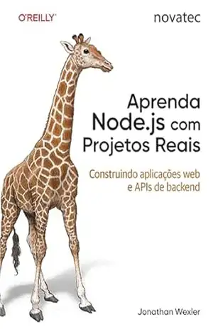 Aprenda Node.js com Projetos Reais: Construindo aplicações web e APIs de backend - Jonathan Wexler