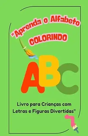 “Aprenda o Alfabeto Colorindo!: Livro para Crianças com Letras e Figuras Divertidas” – Monize  almeida