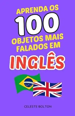 Aprenda Os 100 Objetos Mais Falados Em Inglês – Celeste Bolton