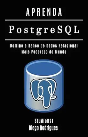 APRENDA PostgreSQL: Domine o Banco de Dados Relacional Mais Poderoso do Mundo (Data Extreme Brasil Livro 4) – Diego Rodrigues