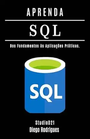 APRENDA SQL – Edição 2025: Domine Consultas Avançadas com Performance Escalável. Dos Fundamentos às Aplicações Práticas. (Data Extreme Brasil Livro 6) – Diego Rodrigues
