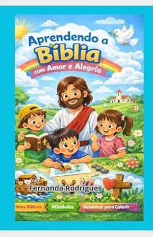 Aprendendo a Bíblia com amor e alegria: Livro Ensino Bíblico – Fernanda Rodrigues