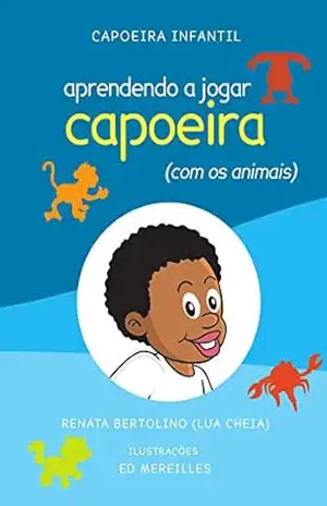 Aprendendo a jogar capoeira (com os animais) (Capoeira Infantil) - Renata (Lua Cheia) Bertolino