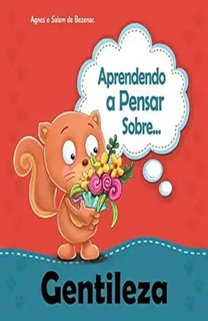 Aprendendo a Pensar sobre Gentileza (Pequenos Pensamentos Livro 12) – Agnes de Bezenac