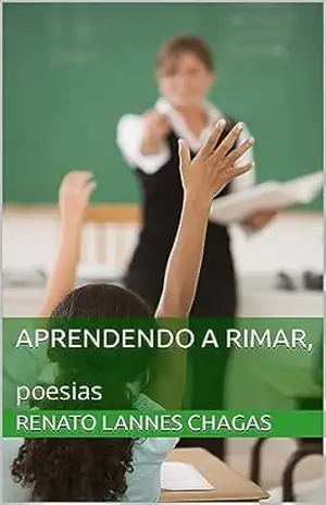 APRENDENDO A RIMAR,: poesias – RENATO  LANNES CHAGAS