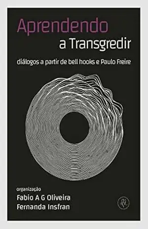 Aprendendo a transgredir: diálogos a partir de bell hooks e Paulo Freire (Selo Bordas) - Fabio A G Oliveira