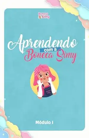 Aprendendo com a Boneca Simy: Primeiros passos no universo da alfabetização – Sil  Braga