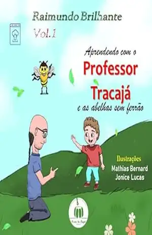 Aprendendo com o professor Tracajá e as abelhas sem ferrão: Vol. 1 – Raimundo Brilhante