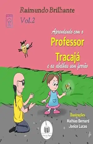 Aprendendo com o professor Tracajá e as abelhas sem ferrão: Vol. 2 – Raimundo Brilhante