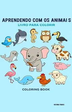 APRENDENDO COM OS ANIMAIS: LIVRO PARA COLORIR INFANTIL – VICTORIA FRANCO