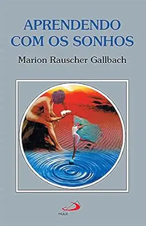 Aprendendo com os sonhos (Amor e psique) - Marion Rauscher Gallbach