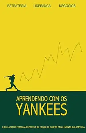 Aprendendo com os Yankees: O que a maior franquia esportiva de todos os tempos pode ensinar sua empresa – Thiago Ramos de Sousa – MBA – PMP