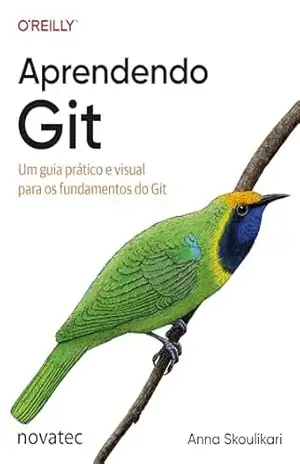Aprendendo Git: Um guia prático e visual para os fundamentos do Git – Anna Skoulikari