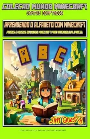 APRENDENDO O ALFABETO COM MINECRAFT: Frases e versos do mundo Minecraft para aprender o alfabeto Jim Query (Coleção Mundo Minecraft – Contos adaptados) – Jim Query