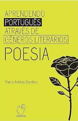 Aprendendo Português Através dos Gêneros: Poesia - Marco Antônio Bomfoco