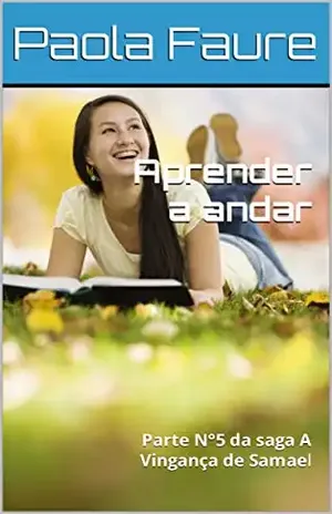 Aprender a andar: Parte N°5 da saga A Vingança de Samael – Paola Faure