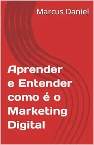 Aprender e Entender como é o Marketing Digital – Marcus Daniel de Souza Henriques