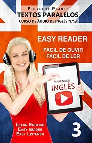 Aprender Inglês – Textos Paralelos – EASY READER: Fácil de ouvir | Fácil de ler | CURSO DE ÁUDIO DE INGLÊS N.º 3 (Learn English | Easy Reader | Easy Listener) - Polyglot Planet